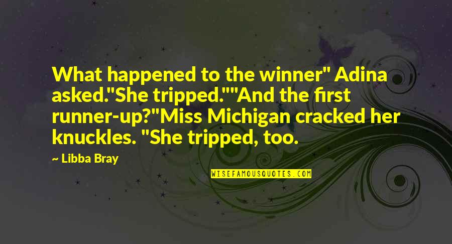 Ueno Quotes By Libba Bray: What happened to the winner" Adina asked."She tripped.""And