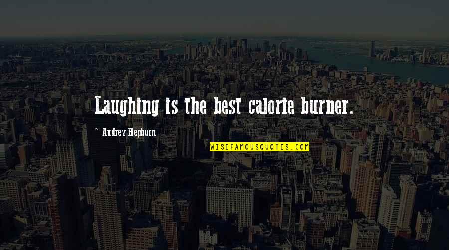 Ufc Fighter Motivational Quotes By Audrey Hepburn: Laughing is the best calorie burner.
