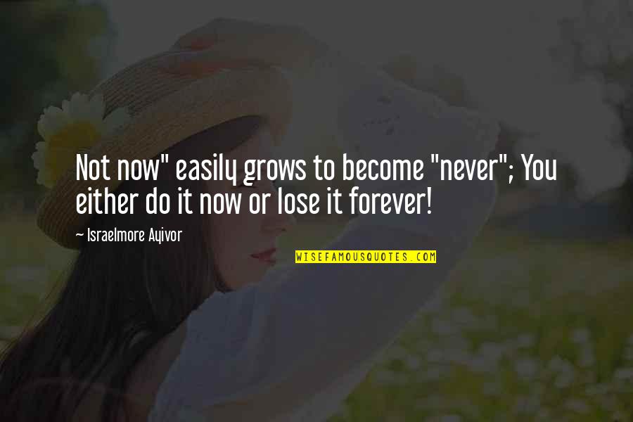 Ufc Fighter Motivational Quotes By Israelmore Ayivor: Not now" easily grows to become "never"; You