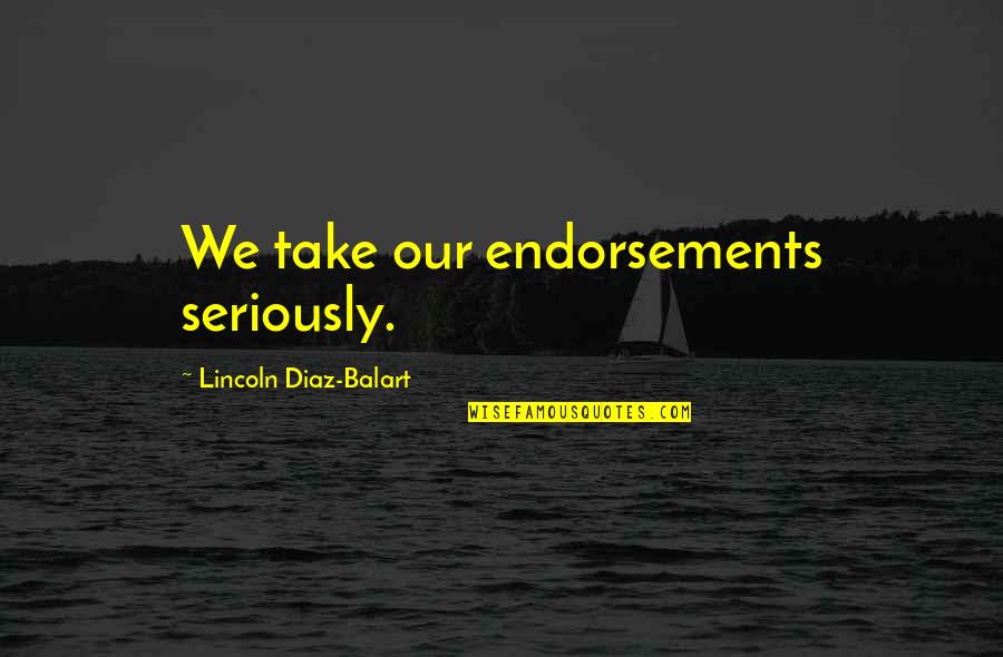 Ufficio Scolastico Quotes By Lincoln Diaz-Balart: We take our endorsements seriously.