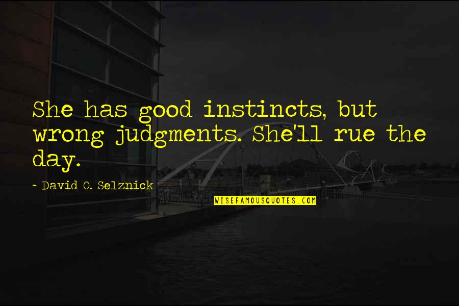 Ugarak Vanjske Quotes By David O. Selznick: She has good instincts, but wrong judgments. She'll