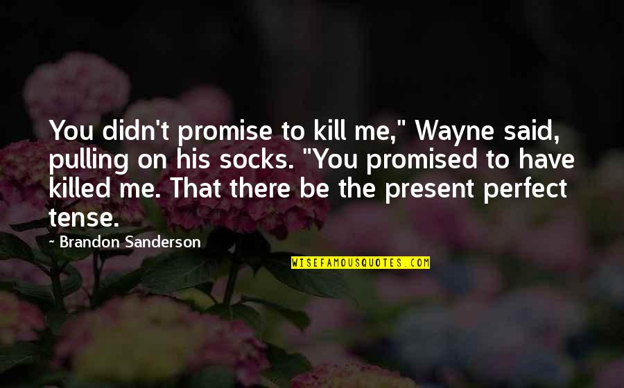 Uggghhhhh Quotes By Brandon Sanderson: You didn't promise to kill me," Wayne said,