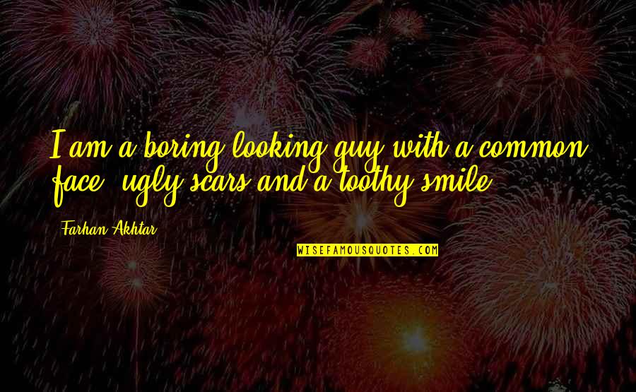 Ugly Face Quotes By Farhan Akhtar: I am a boring looking guy with a