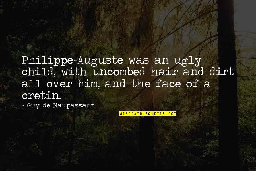 Ugly Face Quotes By Guy De Maupassant: Philippe-Auguste was an ugly child, with uncombed hair