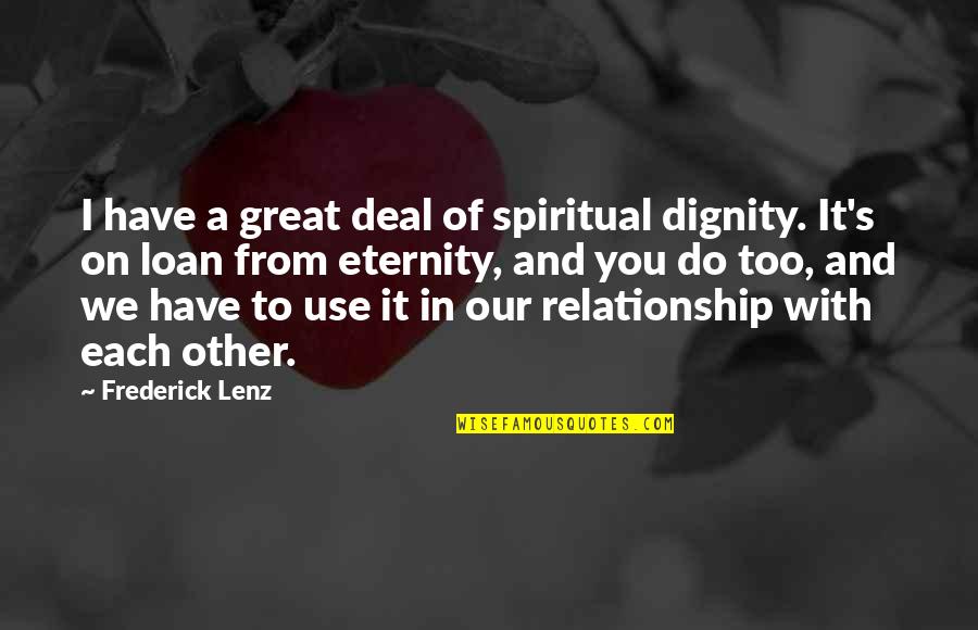 Uhc Insurance Quotes By Frederick Lenz: I have a great deal of spiritual dignity.