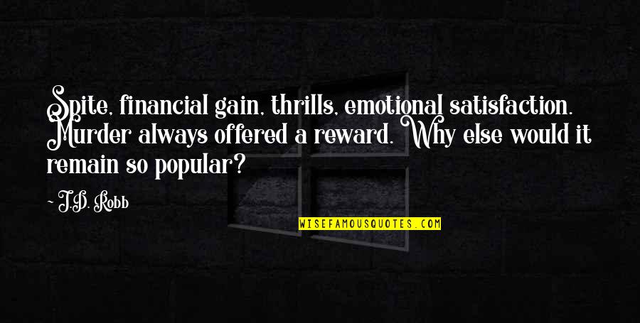 Uilib Quotes By J.D. Robb: Spite, financial gain, thrills, emotional satisfaction. Murder always