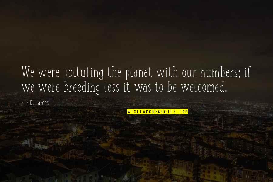 Uilleam Of Mar Quotes By P.D. James: We were polluting the planet with our numbers;