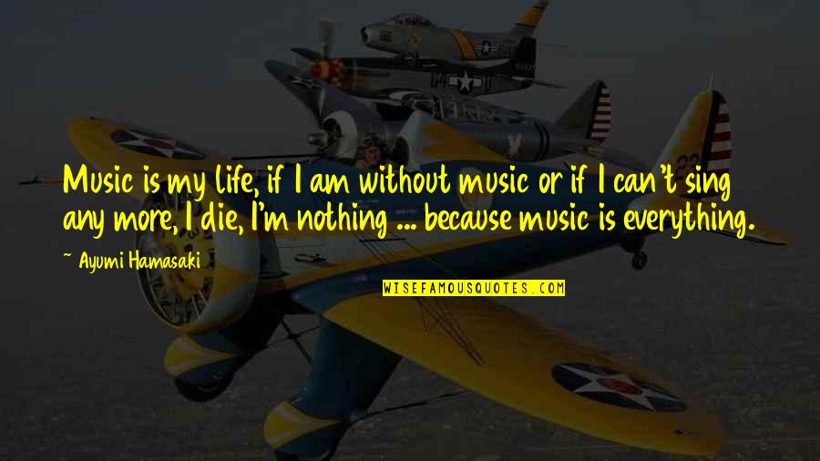 Uinta Highline Quotes By Ayumi Hamasaki: Music is my life, if I am without