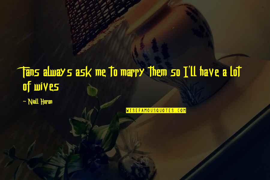 Uinta Highline Quotes By Niall Horan: Fans always ask me to marry them so