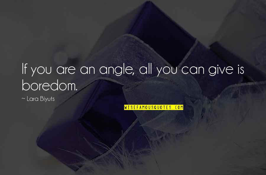 Ujarak Quotes By Lara Biyuts: If you are an angle, all you can