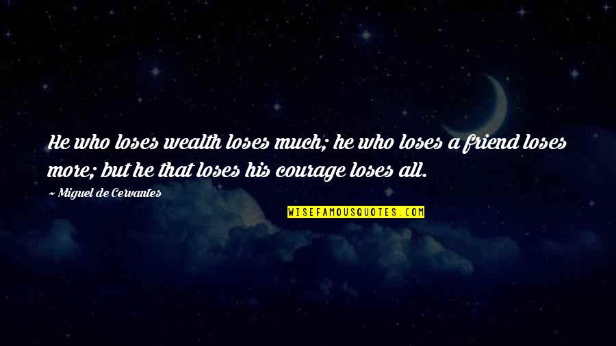 Ujerat Siperfaqesore Quotes By Miguel De Cervantes: He who loses wealth loses much; he who