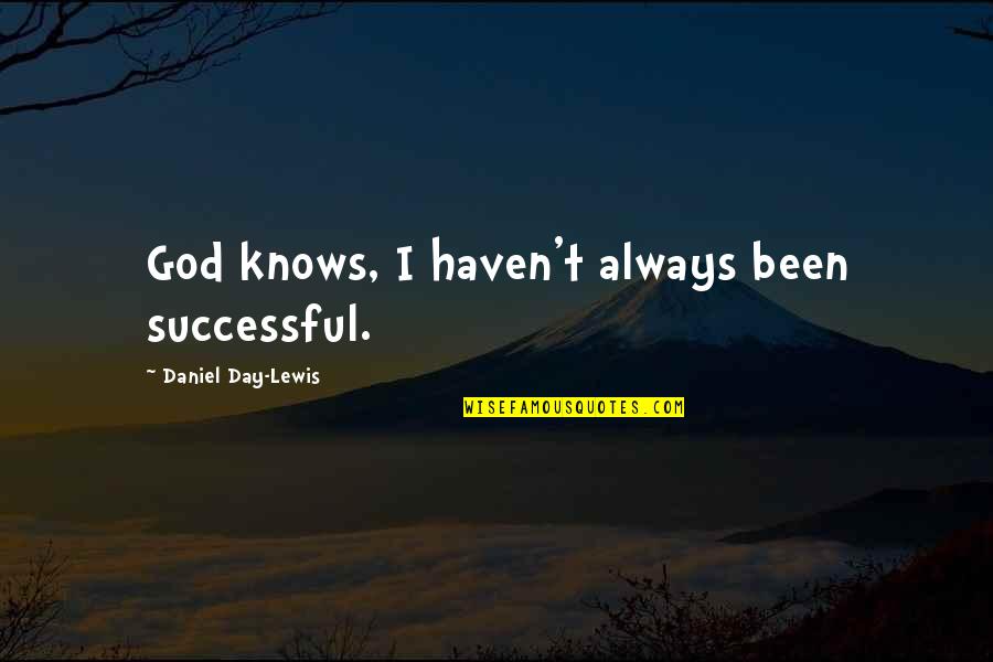 Uk Economy Quotes By Daniel Day-Lewis: God knows, I haven't always been successful.