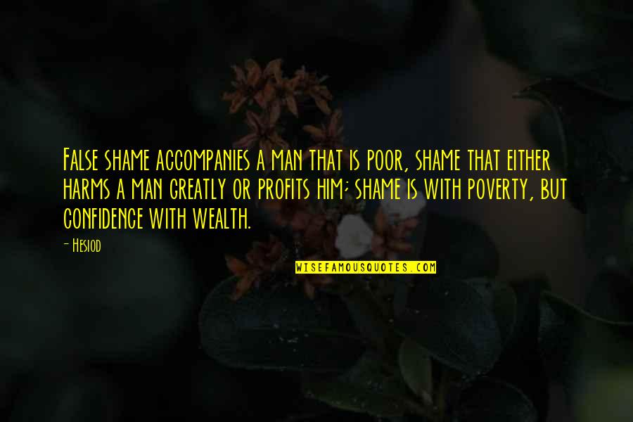 Ukoou Quotes By Hesiod: False shame accompanies a man that is poor,