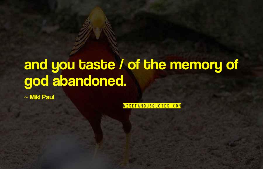 Ukousnut Quotes By Mikl Paul: and you taste / of the memory of