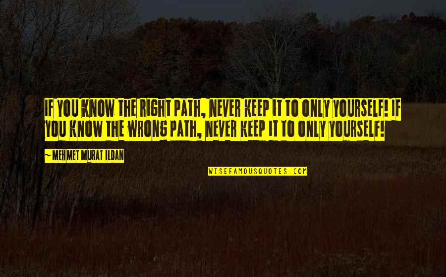 Ukrainians Quotes By Mehmet Murat Ildan: If you know the right path, never keep