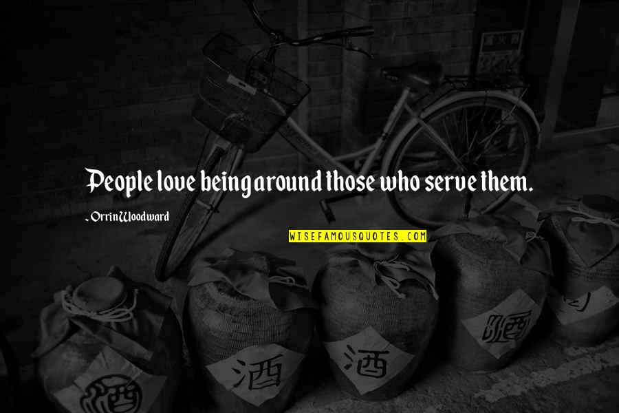 Ukrali Smo Quotes By Orrin Woodward: People love being around those who serve them.