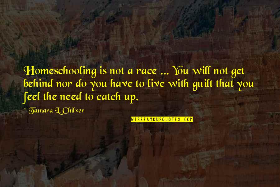 Ulamas Quotes By Tamara L. Chilver: Homeschooling is not a race ... You will