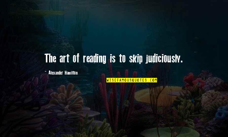 Ulasalle Quotes By Alexander Hamilton: The art of reading is to skip judiciously.