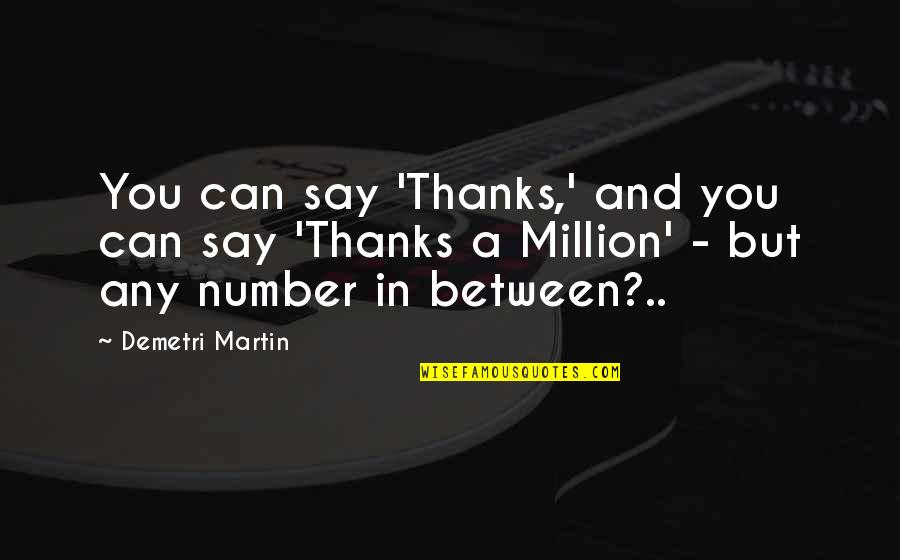 Ulasalle Quotes By Demetri Martin: You can say 'Thanks,' and you can say