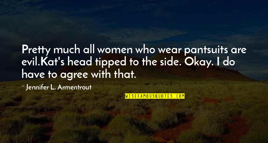 Ulasalle Quotes By Jennifer L. Armentrout: Pretty much all women who wear pantsuits are