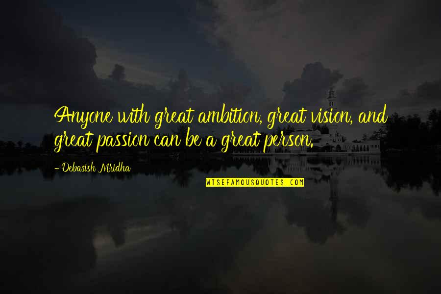 Uldale Quotes By Debasish Mridha: Anyone with great ambition, great vision, and great