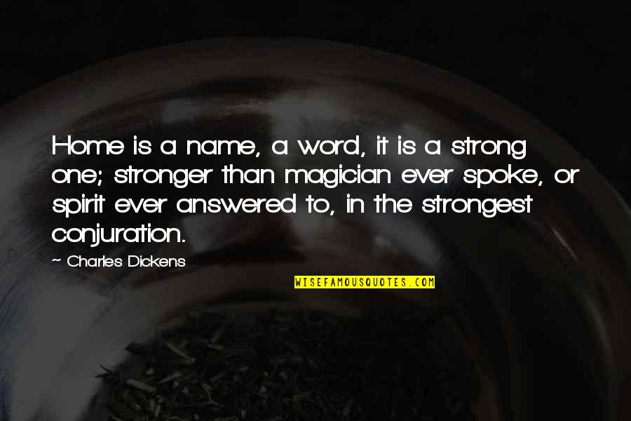 Ulg Skilled Quotes By Charles Dickens: Home is a name, a word, it is