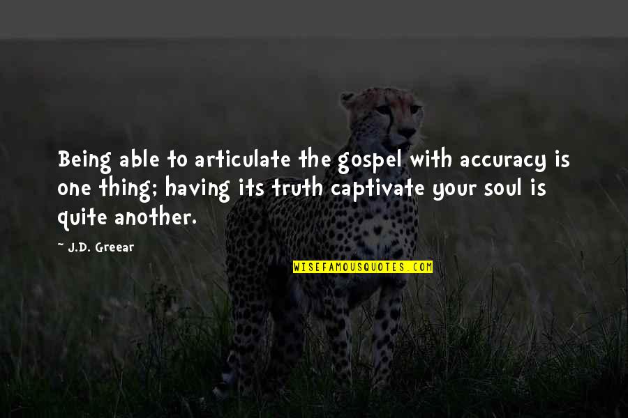 Ulink Quotes By J.D. Greear: Being able to articulate the gospel with accuracy