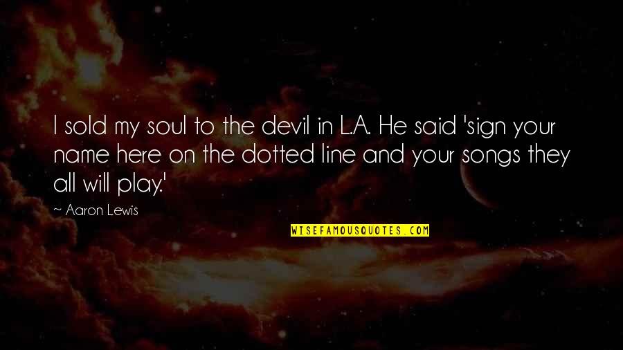 Ullmann Zsuzsa Quotes By Aaron Lewis: I sold my soul to the devil in