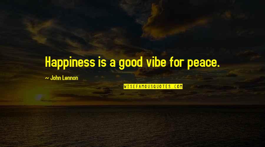 Ulrika Jonsson Quotes By John Lennon: Happiness is a good vibe for peace.