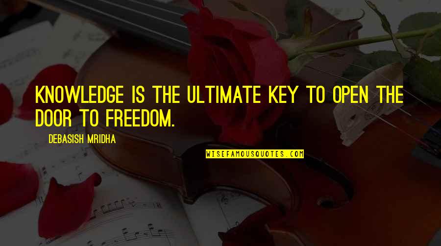 Ultimate Freedom Quotes By Debasish Mridha: Knowledge is the ultimate key to open the
