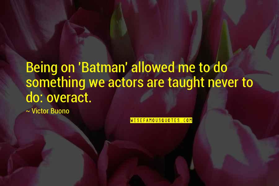 Ultimate Power Corrupts Quote Quotes By Victor Buono: Being on 'Batman' allowed me to do something