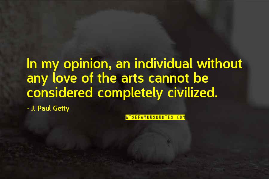 Ultimum Punctum Quotes By J. Paul Getty: In my opinion, an individual without any love