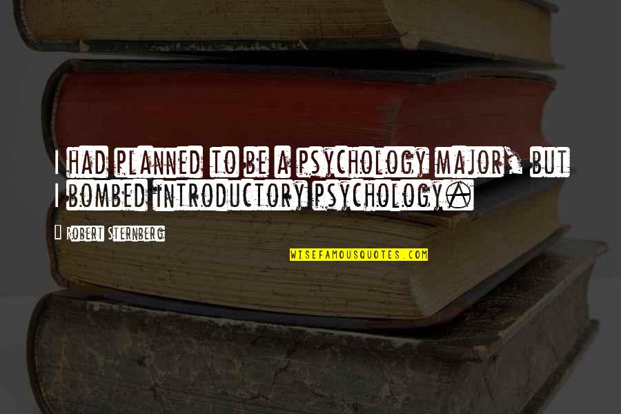 Ultimum Punctum Quotes By Robert Sternberg: I had planned to be a psychology major,