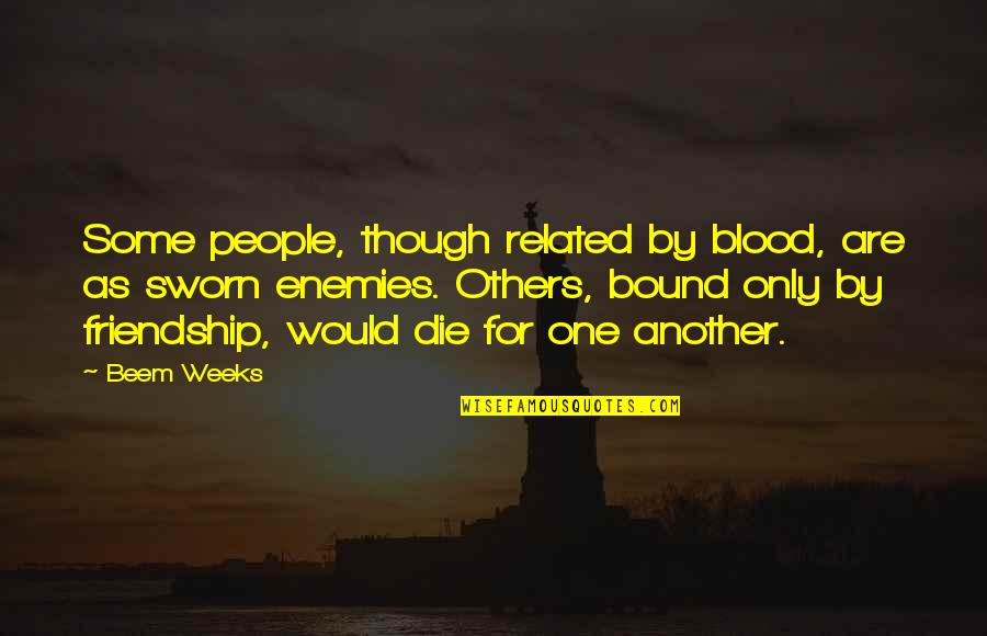 Ultimus Prime Quotes By Beem Weeks: Some people, though related by blood, are as