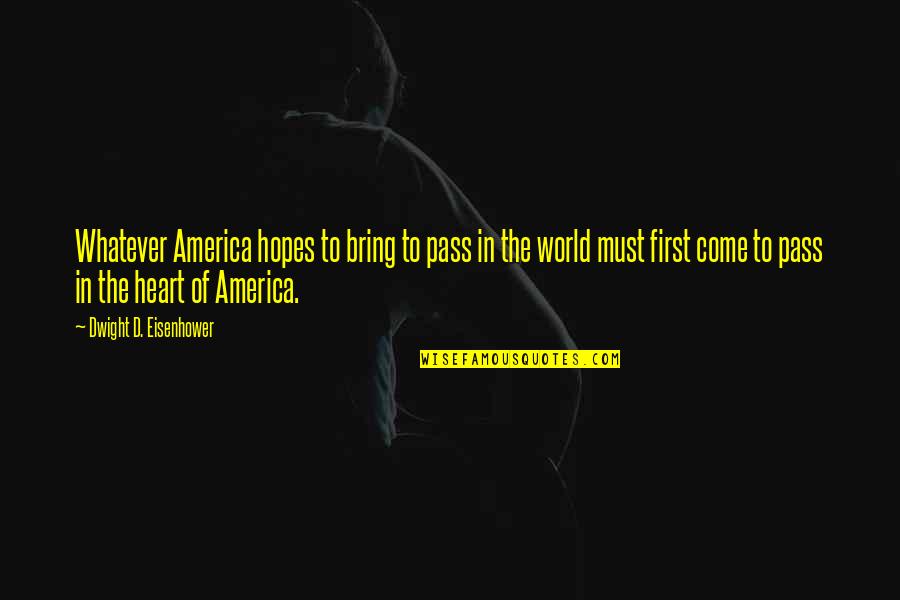 Ultramontane Quotes By Dwight D. Eisenhower: Whatever America hopes to bring to pass in