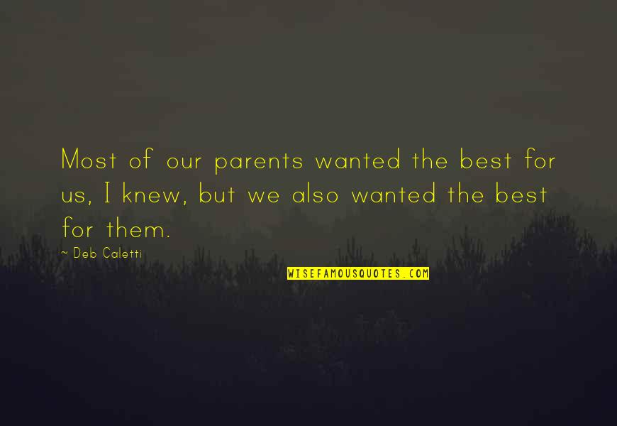 Ulysses Homer Quotes By Deb Caletti: Most of our parents wanted the best for