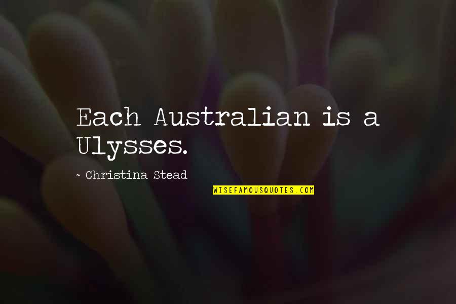 Ulysses Quotes By Christina Stead: Each Australian is a Ulysses.