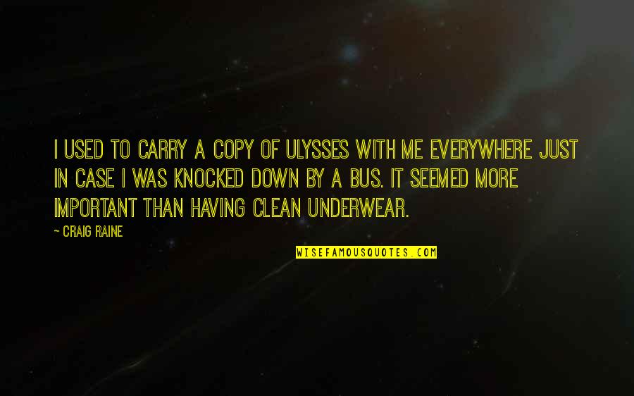 Ulysses Quotes By Craig Raine: I used to carry a copy of Ulysses