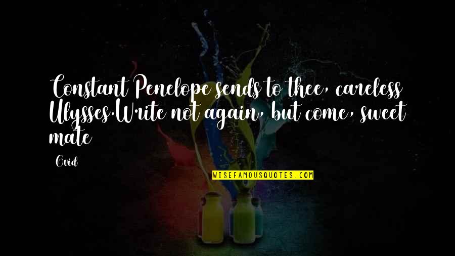 Ulysses Quotes By Ovid: Constant Penelope sends to thee, careless Ulysses.Write not