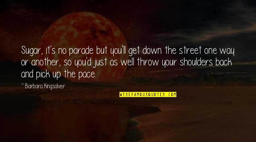 Um Dia Livro Quotes By Barbara Kingsolver: Sugar, it's no parade but you'll get down