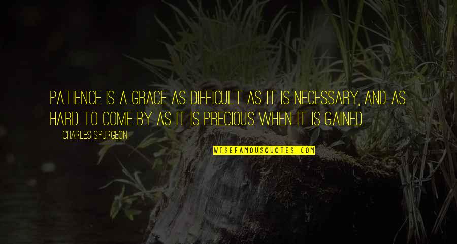 Um Dia Livro Quotes By Charles Spurgeon: Patience is a grace as difficult as it