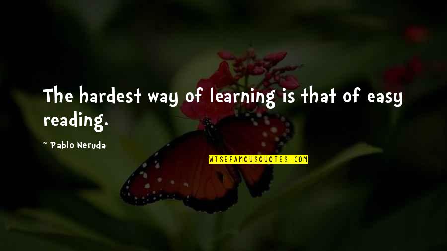 Umanitate Pierduta Quotes By Pablo Neruda: The hardest way of learning is that of