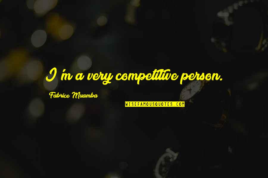 Umayyad Quotes By Fabrice Muamba: I'm a very competitive person.