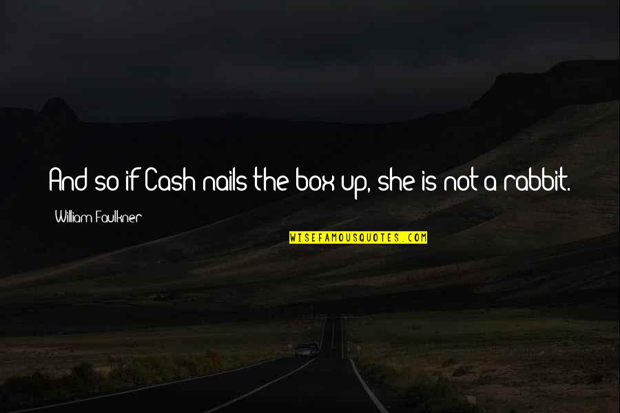 Umbrello Free Quotes By William Faulkner: And so if Cash nails the box up,