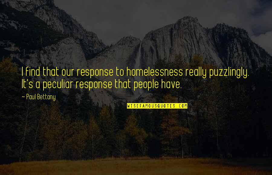 Umbridges Quill Quotes By Paul Bettany: I find that our response to homelessness really