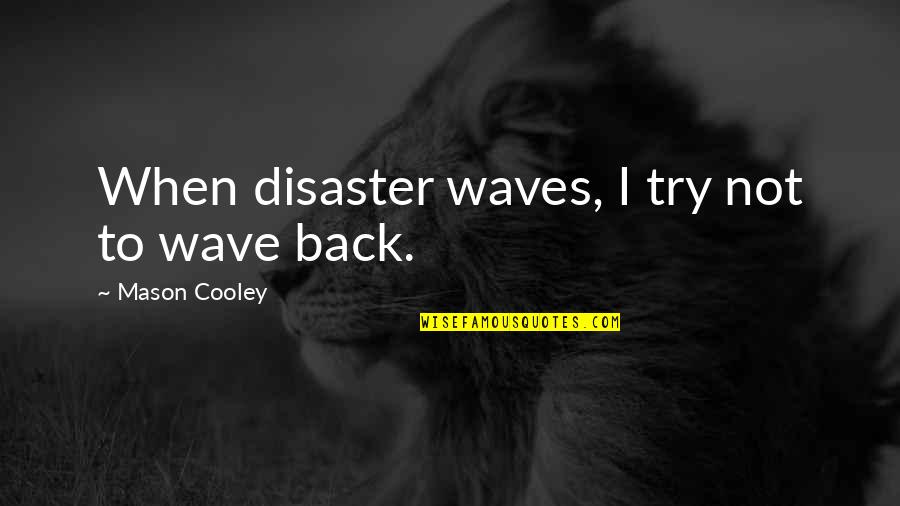 Umedia Quotes By Mason Cooley: When disaster waves, I try not to wave