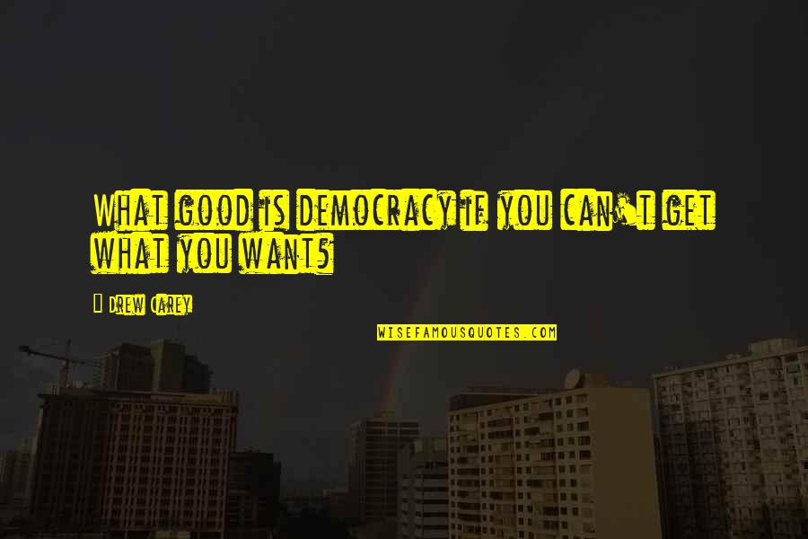 Umetnost Ratovanja Quotes By Drew Carey: What good is democracy if you can't get