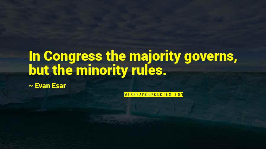 Umfeldbeleuchtung Quotes By Evan Esar: In Congress the majority governs, but the minority