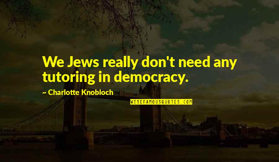 Umfundisi Cry Quotes By Charlotte Knobloch: We Jews really don't need any tutoring in