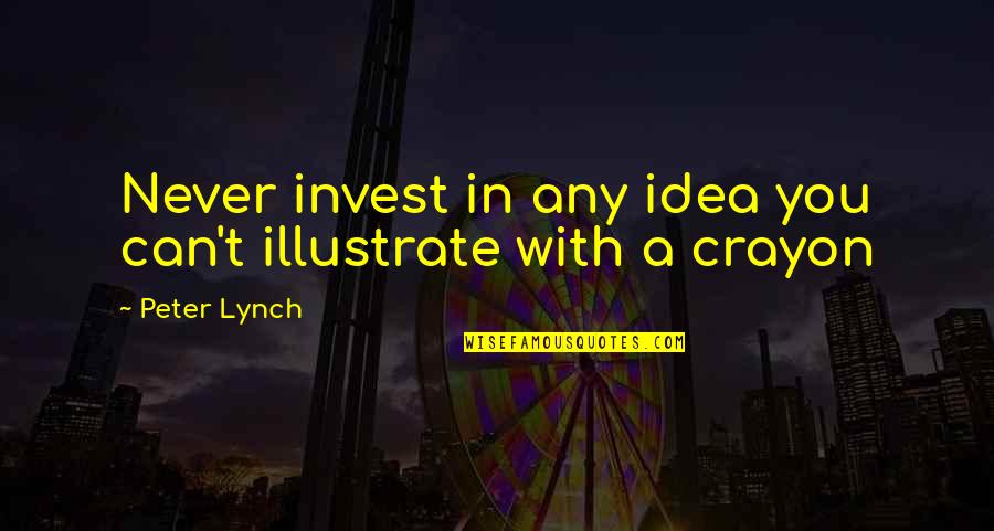 Umile Njalo Quotes By Peter Lynch: Never invest in any idea you can't illustrate